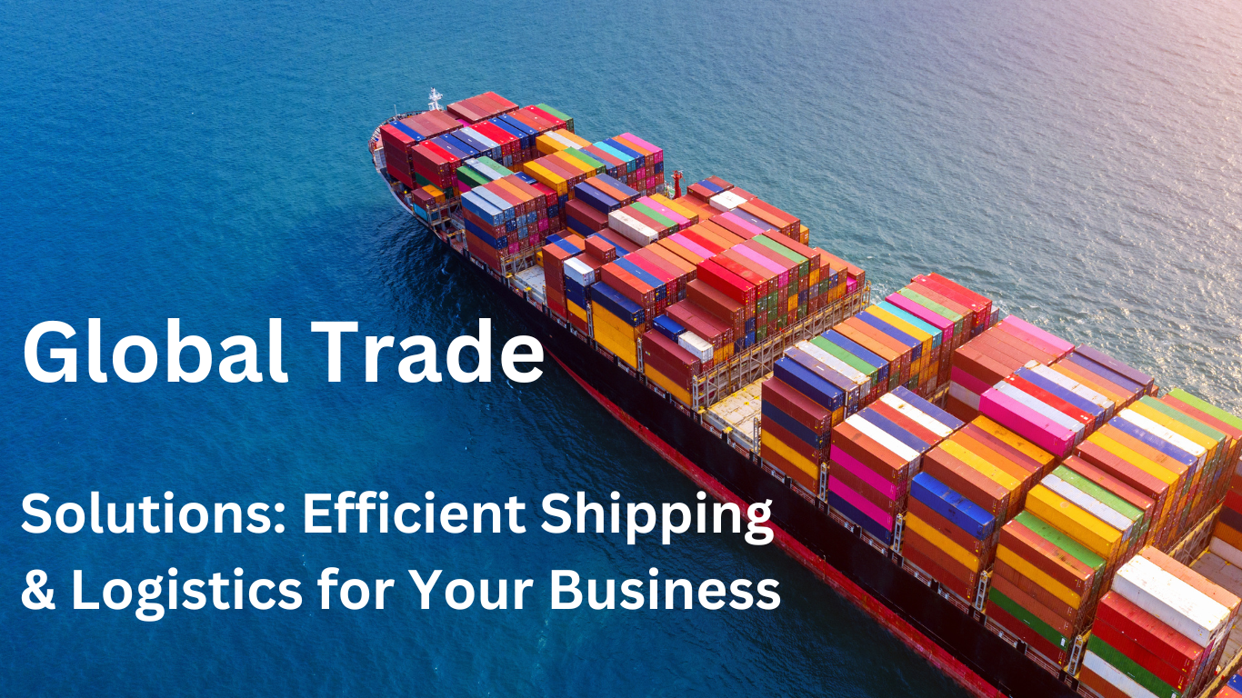 Global Trade Solutions Efficient Shipping & Logistics for Your Business